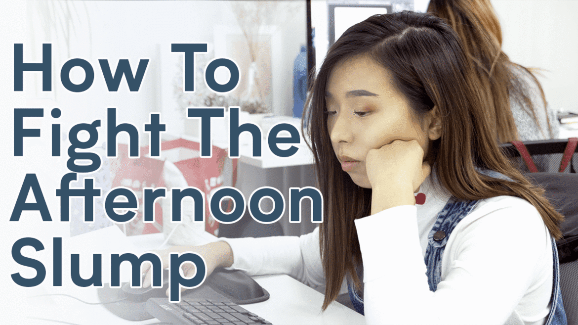 How to Fight the Afternoon Slump